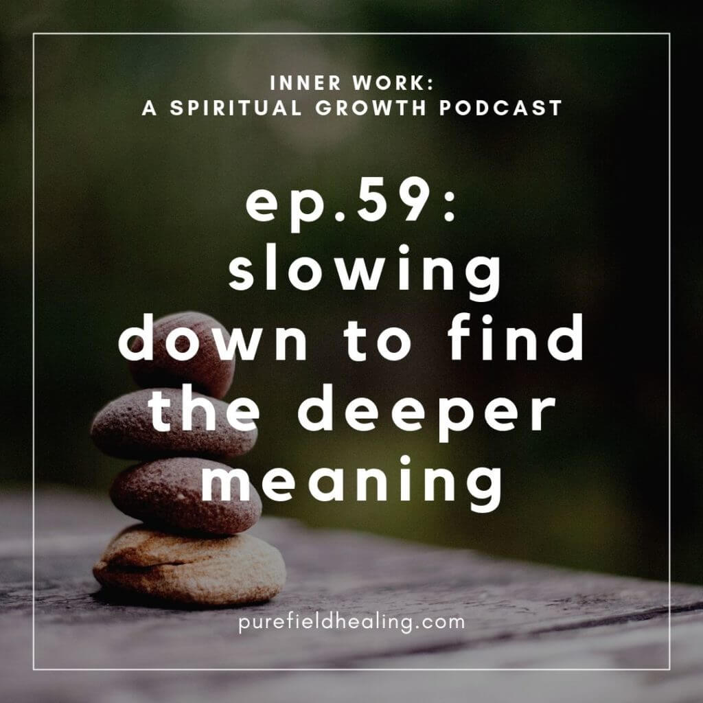 slowing down to find the deeper meaning