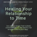 hourglass spiritual podcast healing relationship to time