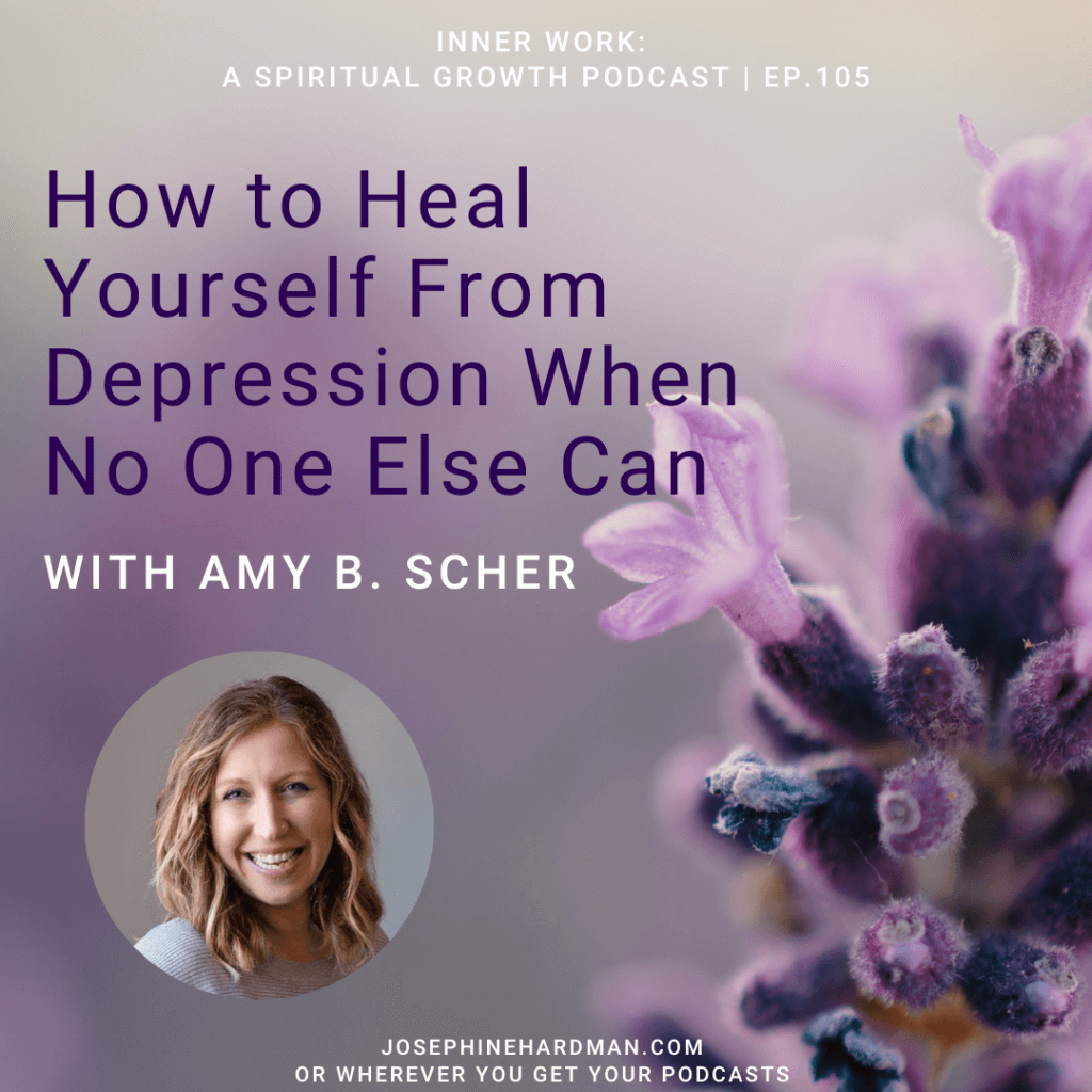 spiritual podcast image of Amy B. Scher how to heal yourself from depression