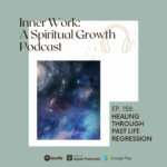 inner work spiritual growth podcast cosmos past life regression